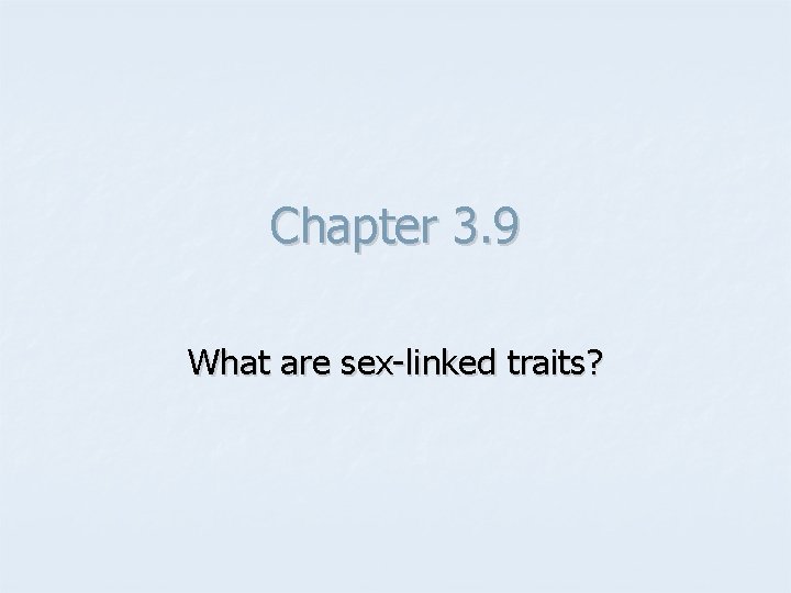 Chapter 3. 9 What are sex-linked traits? 