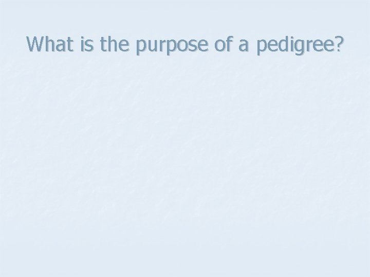 What is the purpose of a pedigree? 