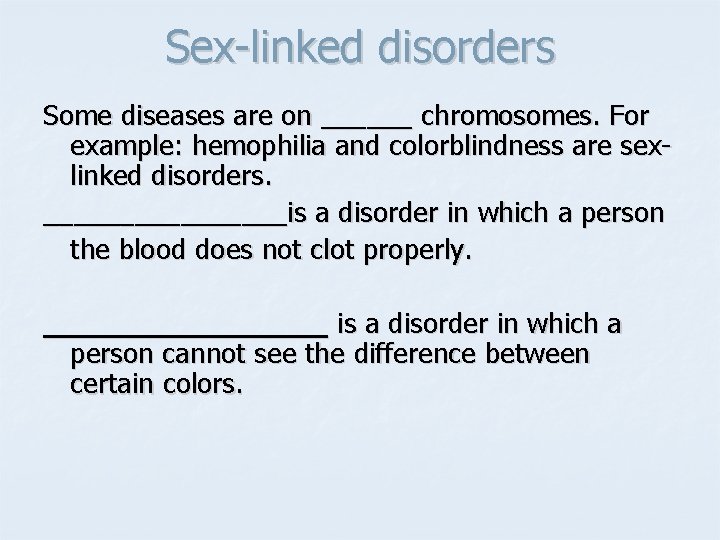 Sex-linked disorders Some diseases are on ______ chromosomes. For example: hemophilia and colorblindness are