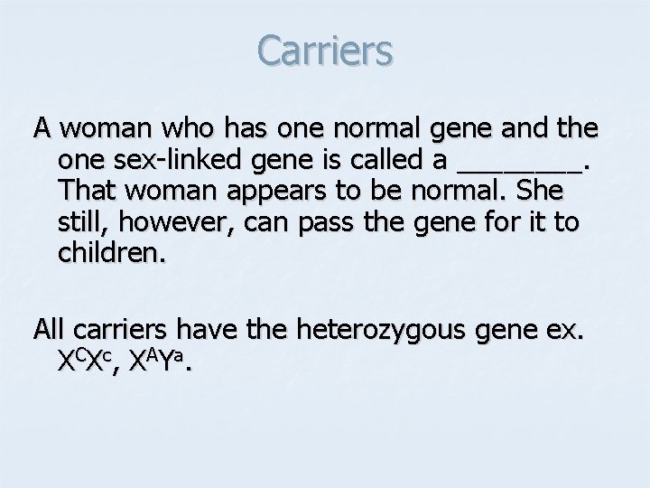 Carriers A woman who has one normal gene and the one sex-linked gene is