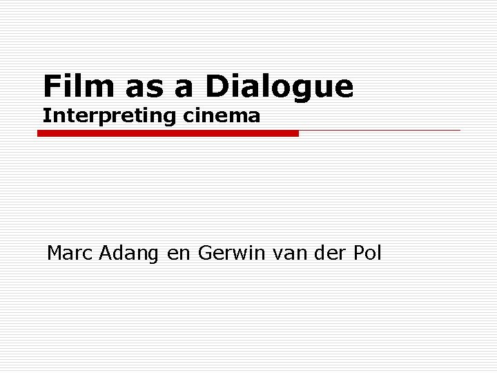 Film as a Dialogue Interpreting cinema Marc Adang en Gerwin van der Pol 