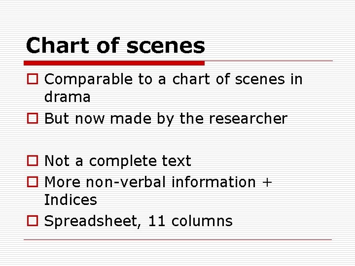 Chart of scenes o Comparable to a chart of scenes in drama o But