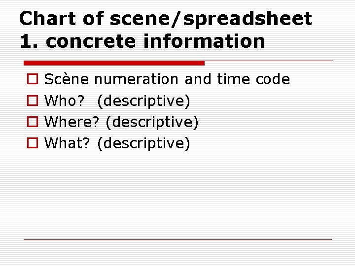 Chart of scene/spreadsheet 1. concrete information o o Scène numeration and time code Who?