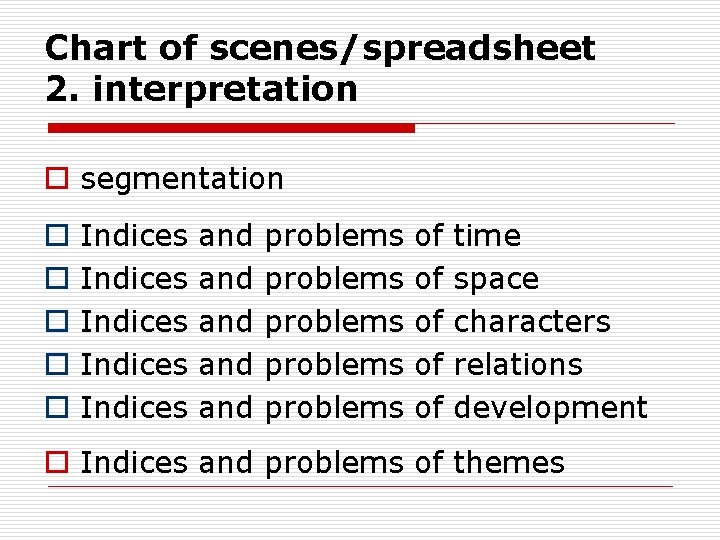 Chart of scenes/spreadsheet 2. interpretation o segmentation o o o Indices Indices and and