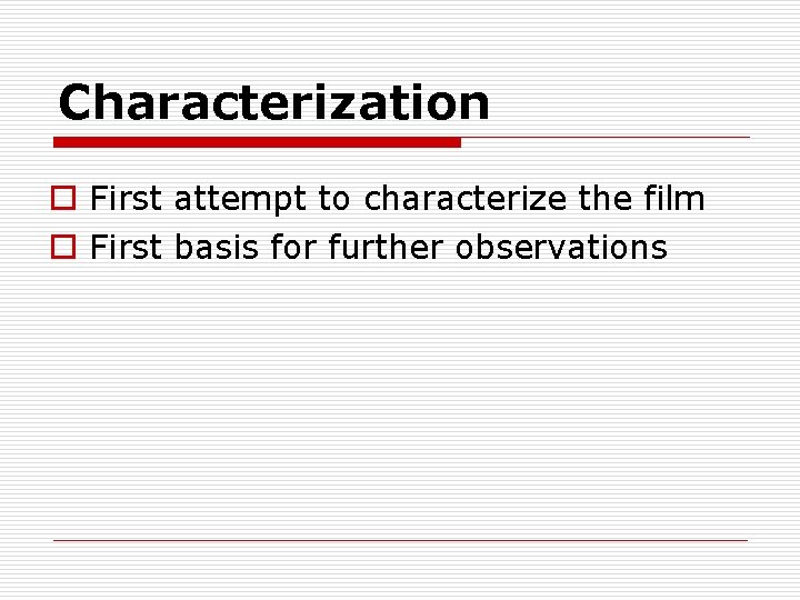 Characterization o First attempt to characterize the film o First basis for further observations