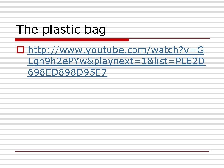 The plastic bag o http: //www. youtube. com/watch? v=G Lgh 9 h 2 e.