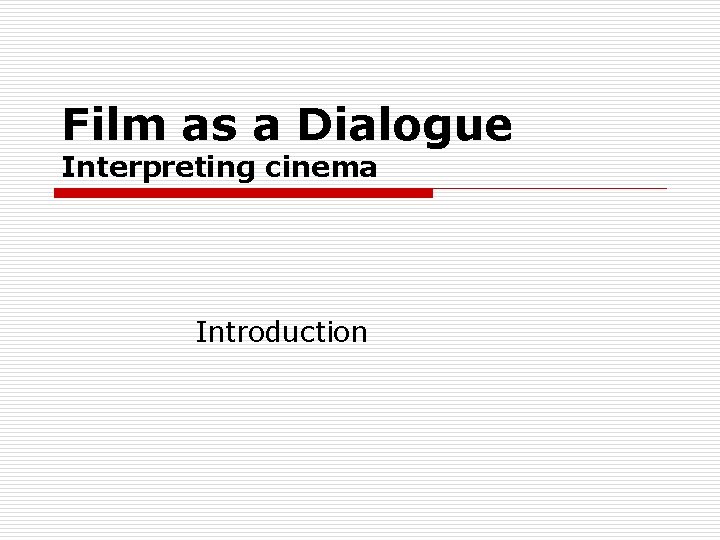 Film as a Dialogue Interpreting cinema Introduction 