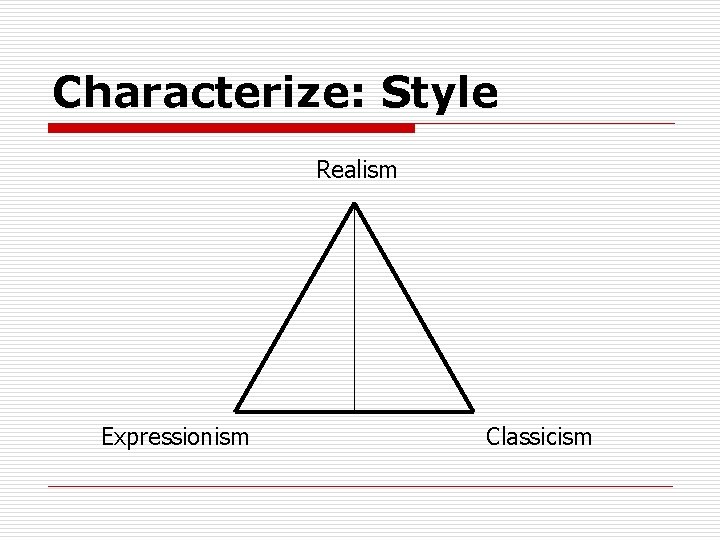 Characterize: Style Realism Expressionism Classicism 