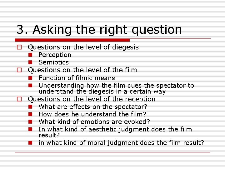 3. Asking the right question o Questions on the level of diegesis n Perception