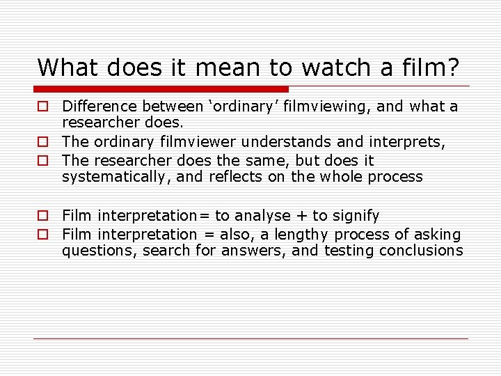 What does it mean to watch a film? o Difference between ‘ordinary’ filmviewing, and