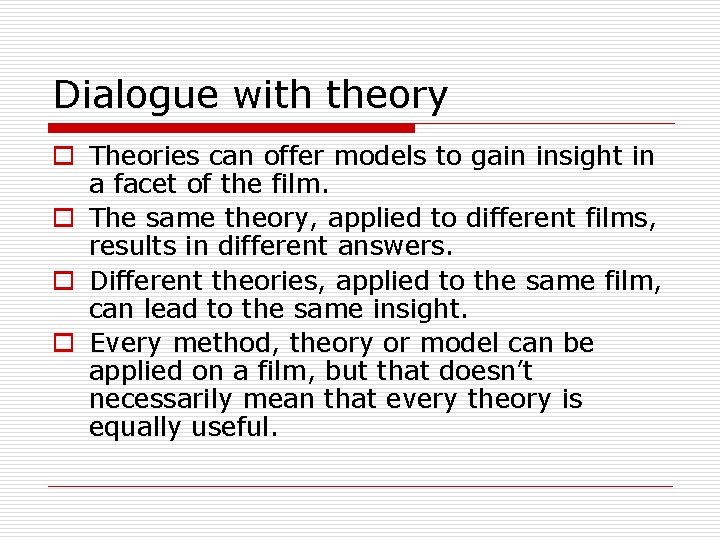 Dialogue with theory o Theories can offer models to gain insight in a facet