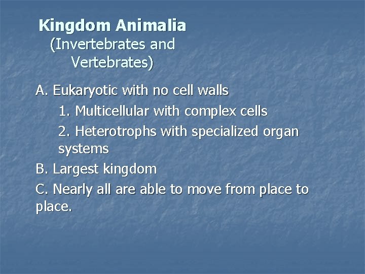 Kingdom Animalia (Invertebrates and Vertebrates) A. Eukaryotic with no cell walls 1. Multicellular with