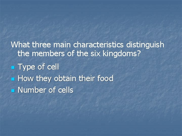 What three main characteristics distinguish the members of the six kingdoms? n n n