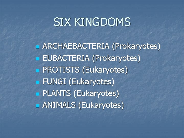 SIX KINGDOMS n n n ARCHAEBACTERIA (Prokaryotes) EUBACTERIA (Prokaryotes) PROTISTS (Eukaryotes) FUNGI (Eukaryotes) PLANTS