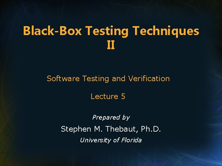 Black-Box Testing Techniques II Software Testing and Verification Lecture 5 Prepared by Stephen M.