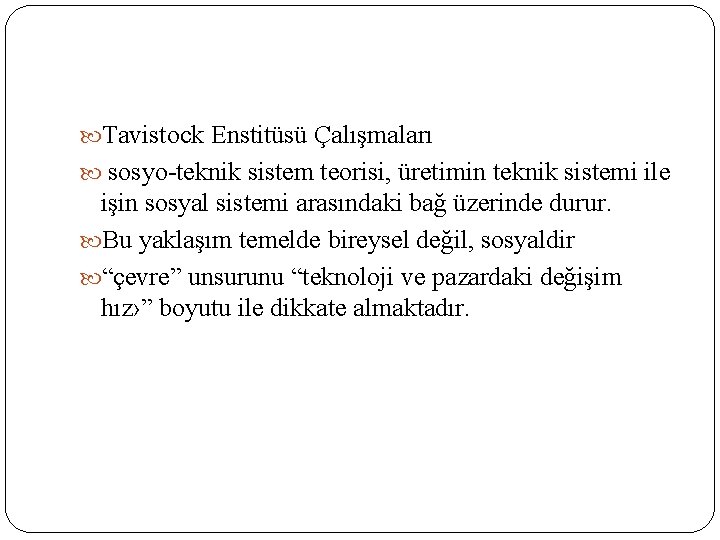  Tavistock Enstitüsü Çalışmaları sosyo-teknik sistem teorisi, üretimin teknik sistemi ile işin sosyal sistemi