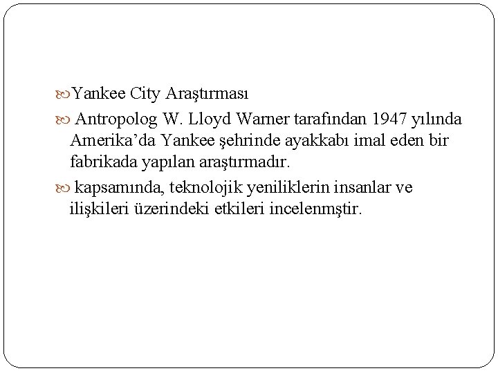  Yankee City Araştırması Antropolog W. Lloyd Warner tarafından 1947 yılında Amerika’da Yankee şehrinde