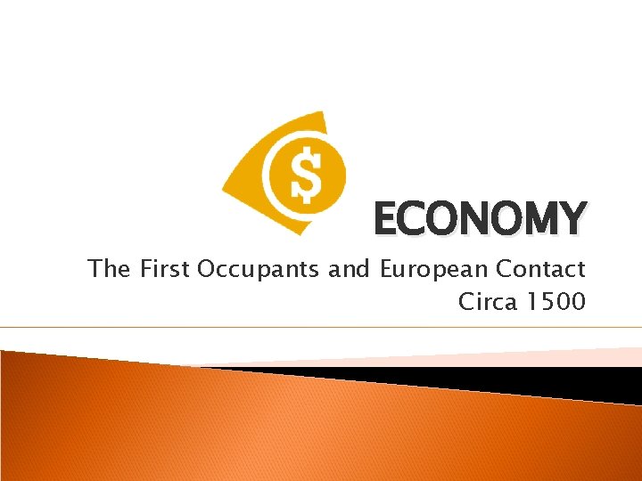 ECONOMY The First Occupants and European Contact Circa 1500 