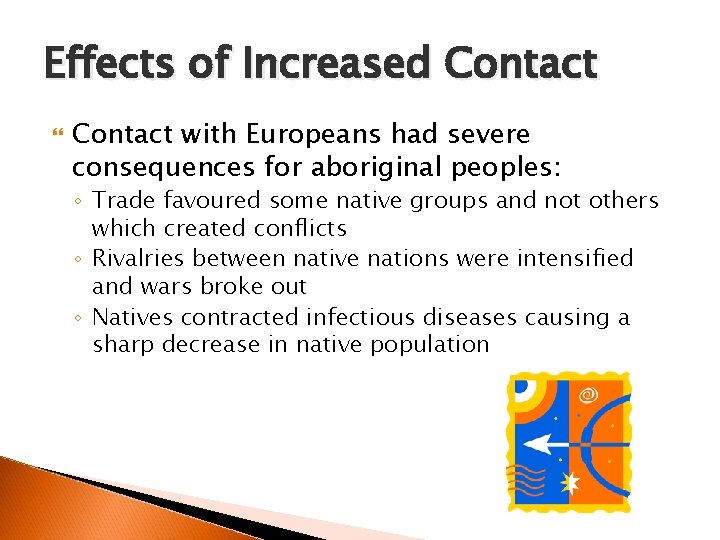 Effects of Increased Contact with Europeans had severe consequences for aboriginal peoples: ◦ Trade