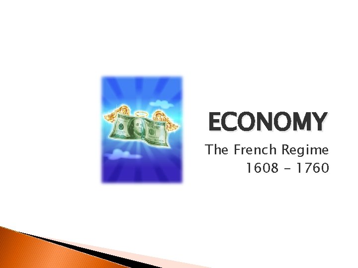 ECONOMY The French Regime 1608 - 1760 