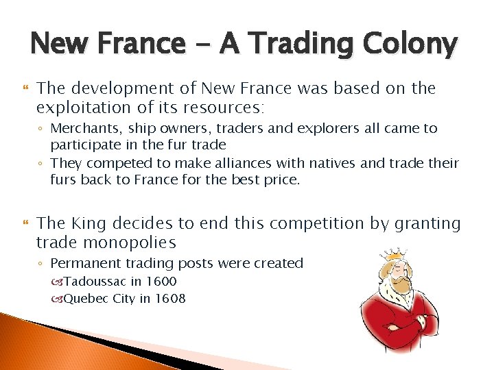 New France - A Trading Colony The development of New France was based on