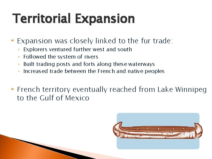 Territorial Expansion was closely linked to the fur trade: ◦ ◦ Explorers ventured further