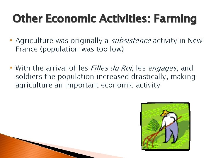Other Economic Activities: Farming Agriculture was originally a subsistence activity in New France (population