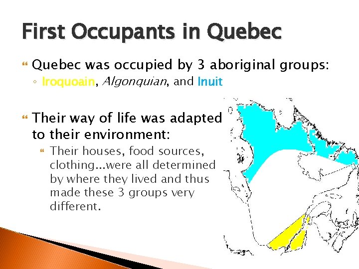First Occupants in Quebec was occupied by 3 aboriginal groups: ◦ Iroquoain, Algonquian, and