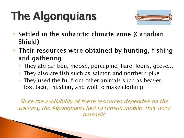 The Algonquians Settled in the subarctic climate zone (Canadian Shield) Their resources were obtained