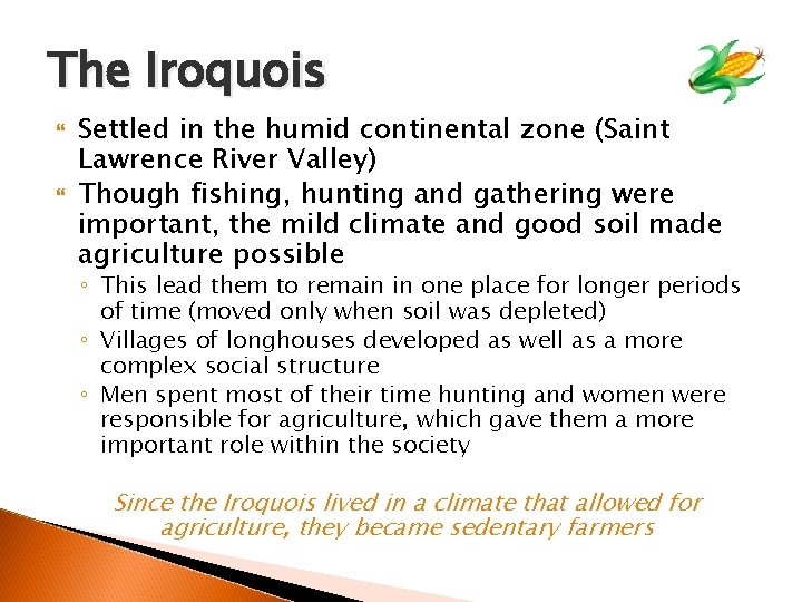 The Iroquois Settled in the humid continental zone (Saint Lawrence River Valley) Though fishing,