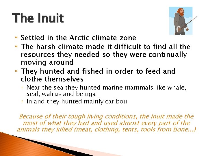 The Inuit Settled in the Arctic climate zone The harsh climate made it difficult