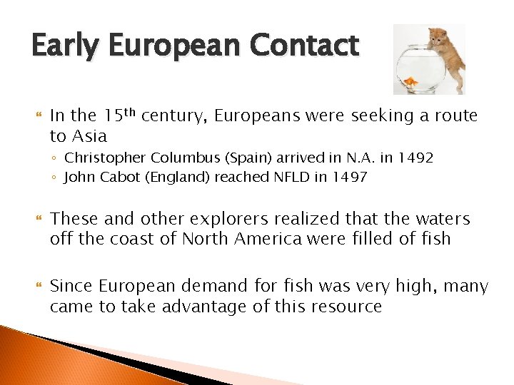 Early European Contact In the 15 th century, Europeans were seeking a route to
