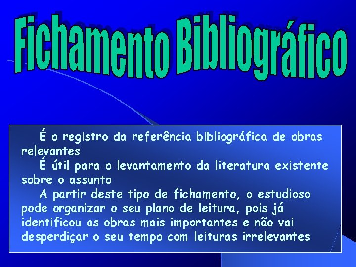 É o registro da referência bibliográfica de obras relevantes É útil para o levantamento