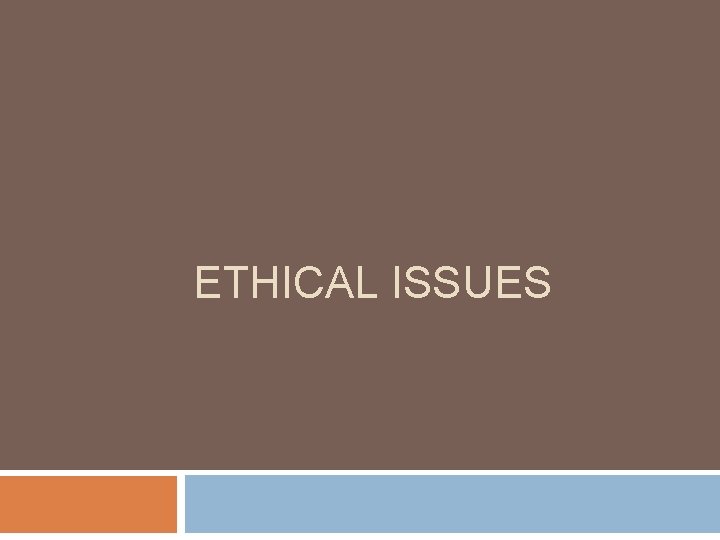 ETHICAL ISSUES 