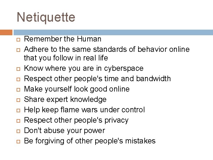 Netiquette Remember the Human Adhere to the same standards of behavior online that you