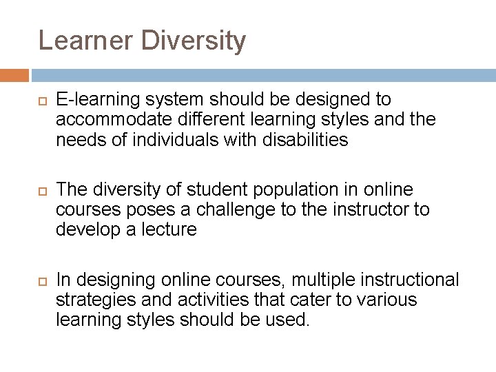 Learner Diversity E-learning system should be designed to accommodate different learning styles and the