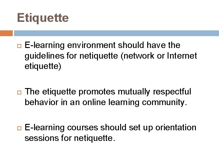 Etiquette E-learning environment should have the guidelines for netiquette (network or Internet etiquette) The