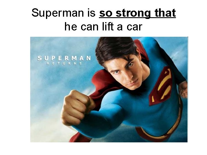 Superman is so strong that he can lift a car 