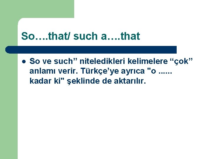 So…. that/ such a…. that l So ve such” niteledikleri kelimelere “çok” anlamı verir.