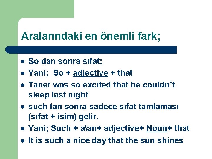Aralarındaki en önemli fark; l l l So dan sonra sıfat; Yani; So +