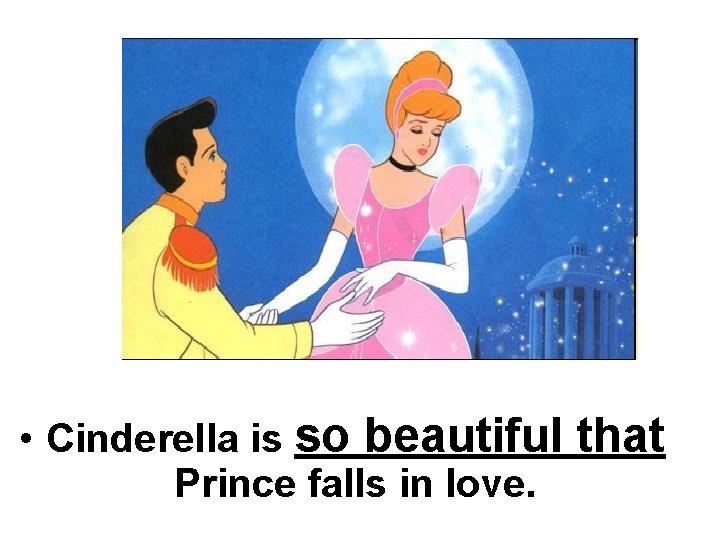  • Cinderella is so beautiful that Prince falls in love. 