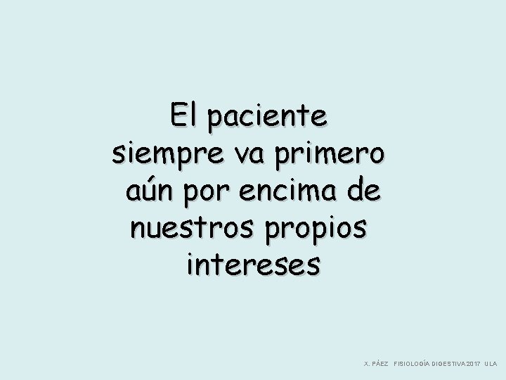 El paciente siempre va primero aún por encima de nuestros propios intereses X. PÁEZ