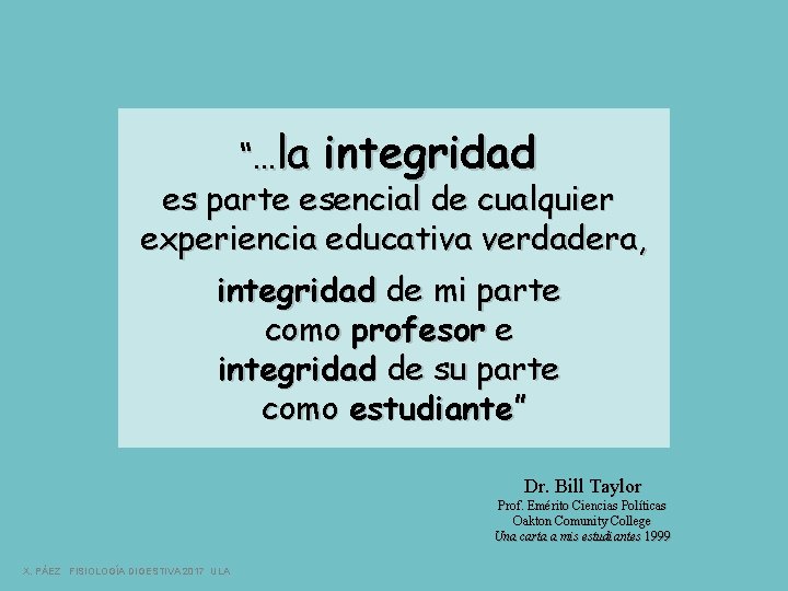 “…la integridad es parte esencial de cualquier experiencia educativa verdadera, integridad de mi parte