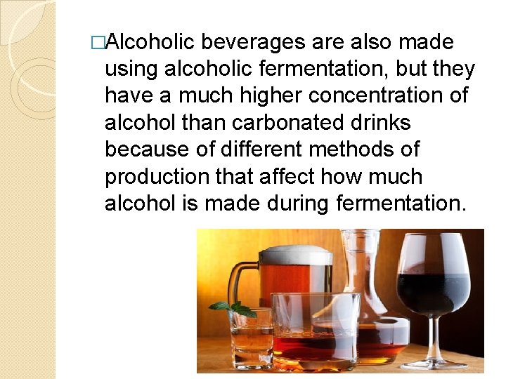 �Alcoholic beverages are also made using alcoholic fermentation, but they have a much higher �Alcoholic beverages are also made using alcoholic fermentation, but they have a much higher