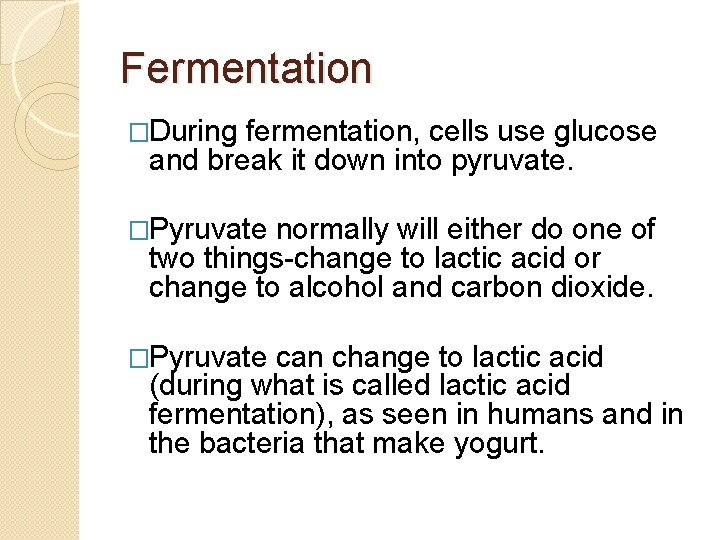 Fermentation �During fermentation, cells use glucose and break it down into pyruvate. �Pyruvate normally Fermentation �During fermentation, cells use glucose and break it down into pyruvate. �Pyruvate normally