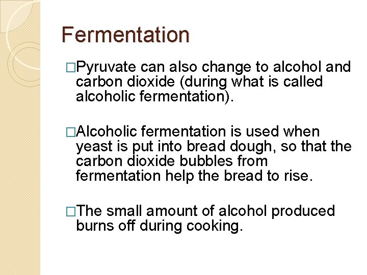 Fermentation �Pyruvate can also change to alcohol and carbon dioxide (during what is called Fermentation �Pyruvate can also change to alcohol and carbon dioxide (during what is called