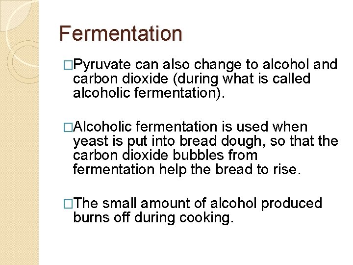 Fermentation �Pyruvate can also change to alcohol and carbon dioxide (during what is called