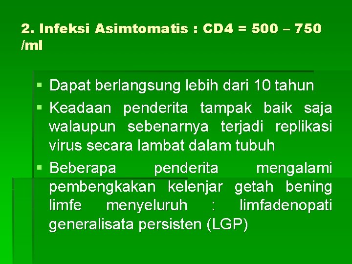 2. Infeksi Asimtomatis : CD 4 = 500 – 750 /ml § Dapat berlangsung