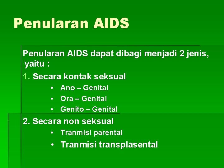 Penularan AIDS dapat dibagi menjadi 2 jenis, yaitu : 1. Secara kontak seksual •