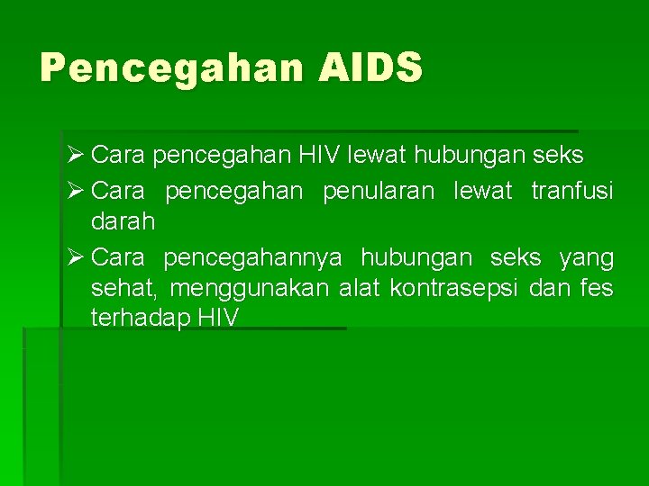 Pencegahan AIDS Ø Cara pencegahan HIV lewat hubungan seks Ø Cara pencegahan penularan lewat